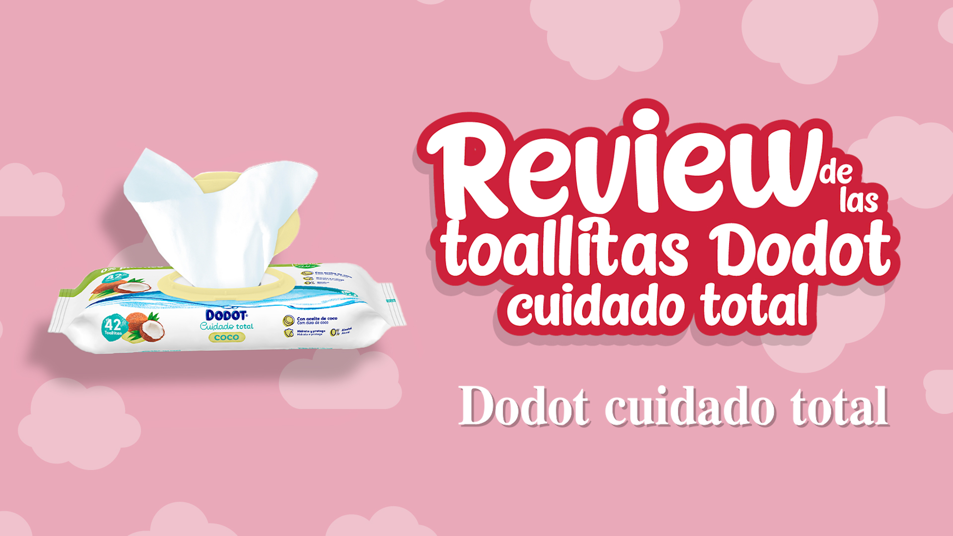 Opiniones de las toallitas Dodot cuidado total de coco - Review de las toallitas Dodot cuidado total de coco