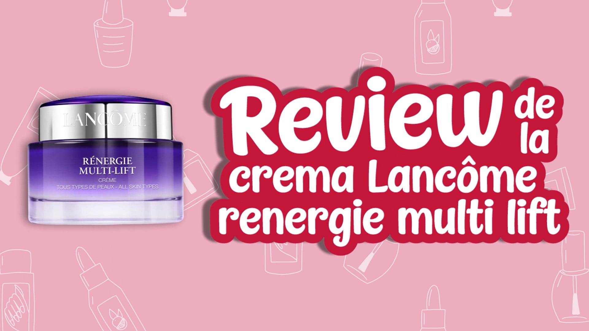 Opiniones de la crema Lancôme renergie multi lift - Review de la crema Lancôme renergie multi lift